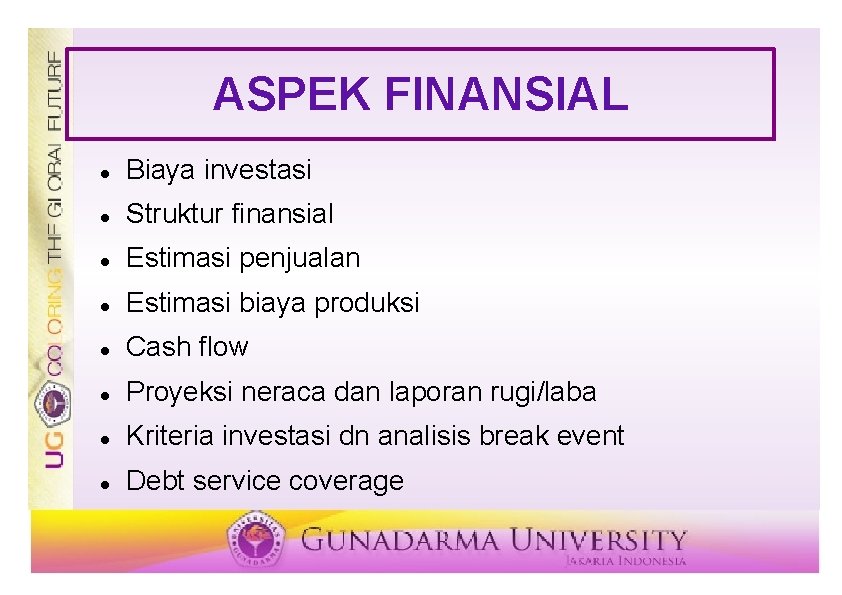 ASPEK FINANSIAL Biaya investasi Struktur finansial Estimasi penjualan Estimasi biaya produksi Cash flow Proyeksi