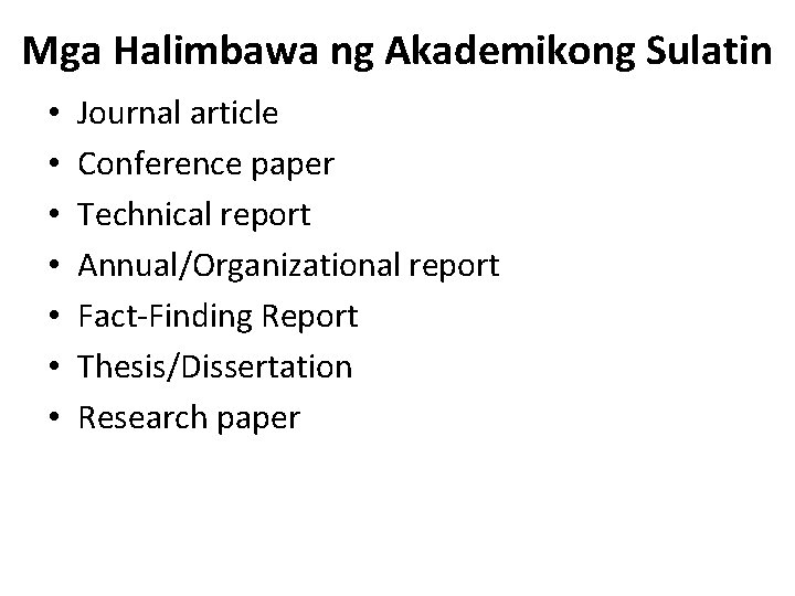 Mga Halimbawa ng Akademikong Sulatin • • Journal article Conference paper Technical report Annual/Organizational