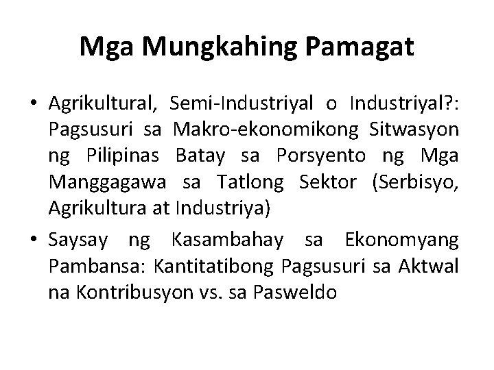 Mga Mungkahing Pamagat • Agrikultural, Semi-Industriyal o Industriyal? : Pagsusuri sa Makro-ekonomikong Sitwasyon ng