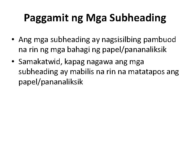 Paggamit ng Mga Subheading • Ang mga subheading ay nagsisilbing pambuod na rin ng