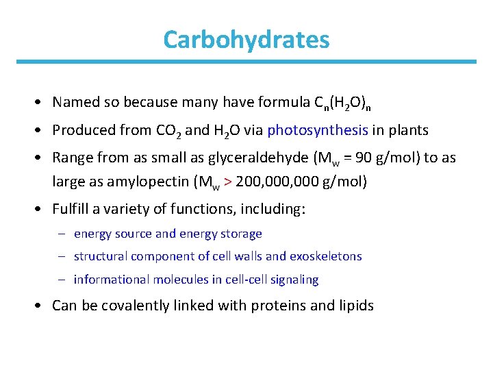 Carbohydrates • Named so because many have formula Cn(H 2 O)n • Produced from