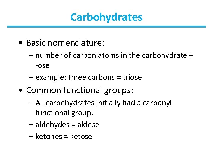 Carbohydrates • Basic nomenclature: – number of carbon atoms in the carbohydrate + -ose