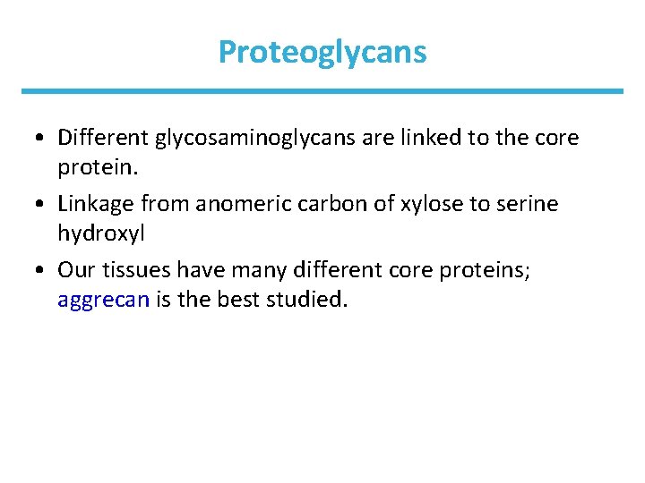 Proteoglycans • Different glycosaminoglycans are linked to the core protein. • Linkage from anomeric