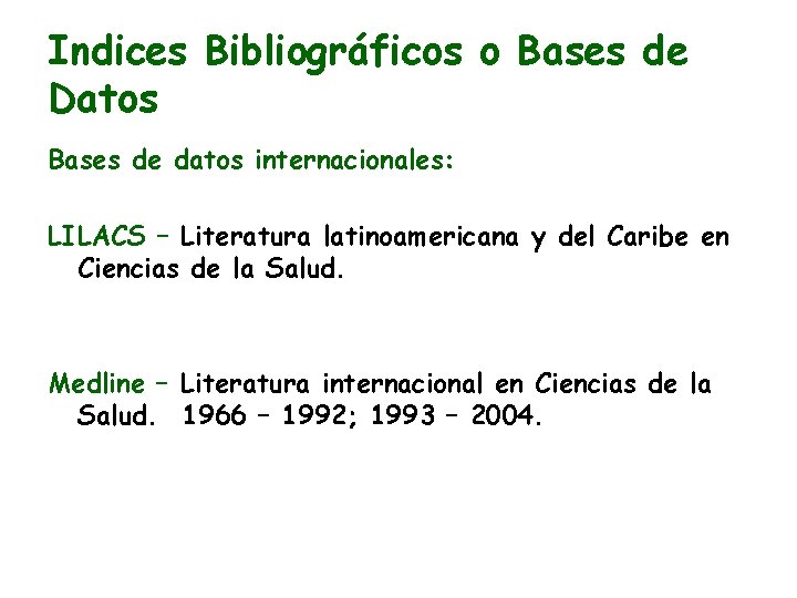 Indices Bibliográficos o Bases de Datos Bases de datos internacionales: LILACS – Literatura latinoamericana