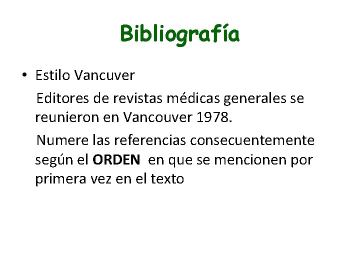 Bibliografía • Estilo Vancuver Editores de revistas médicas generales se reunieron en Vancouver 1978.