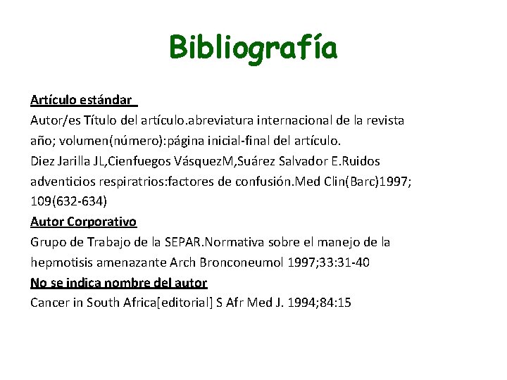 Bibliografía Artículo estándar Autor/es Título del artículo. abreviatura internacional de la revista año; volumen(número):