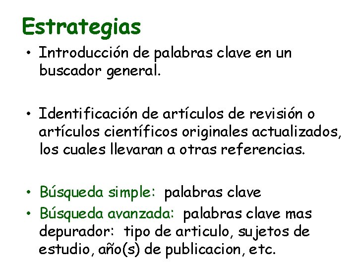 Estrategias • Introducción de palabras clave en un buscador general. • Identificación de artículos