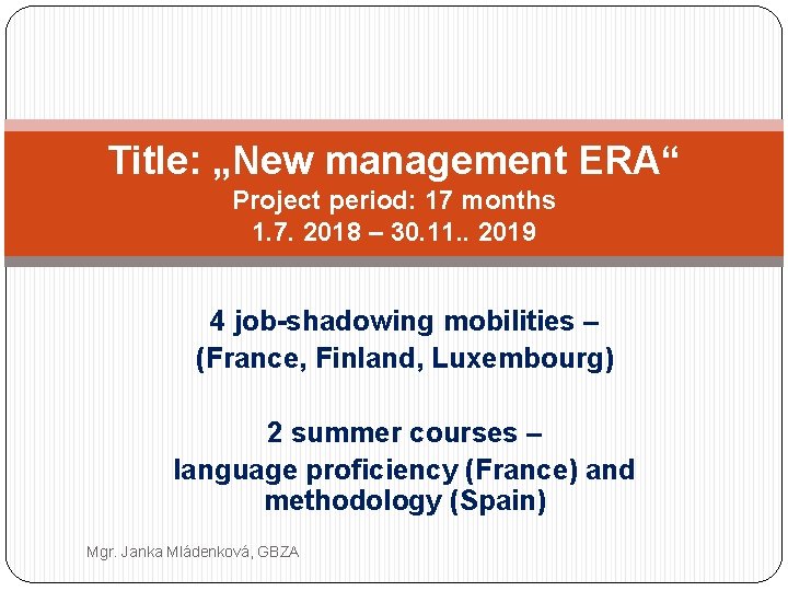 Title: „New management ERA“ Project period: 17 months 1. 7. 2018 – 30. 11.