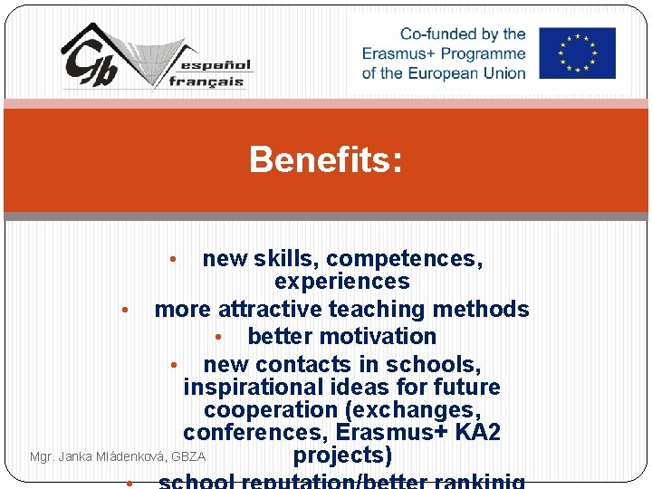 Benefits: new skills, competences, experiences • more attractive teaching methods • better motivation •