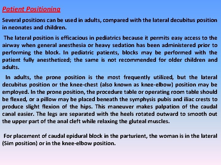 Patient Positioning Several positions can be used in adults, compared with the lateral decubitus