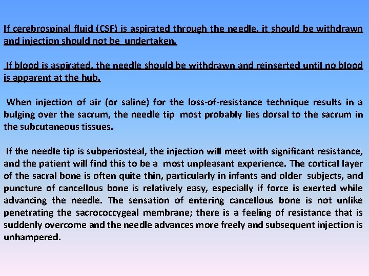 If cerebrospinal fluid (CSF) is aspirated through the needle, it should be withdrawn and