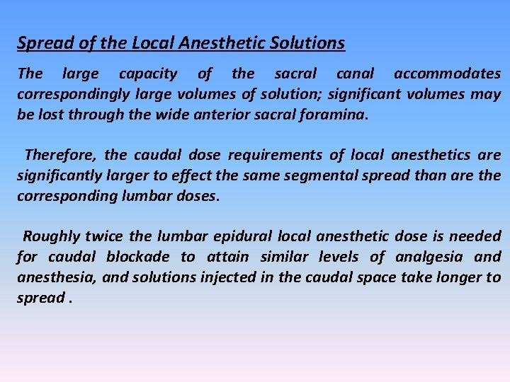 Spread of the Local Anesthetic Solutions The large capacity of the sacral canal accommodates