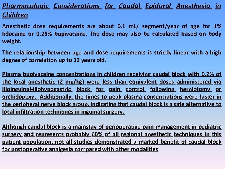 Pharmacologic Considerations for Caudal Epidural Anesthesia in Children Anesthetic dose requirements are about 0.