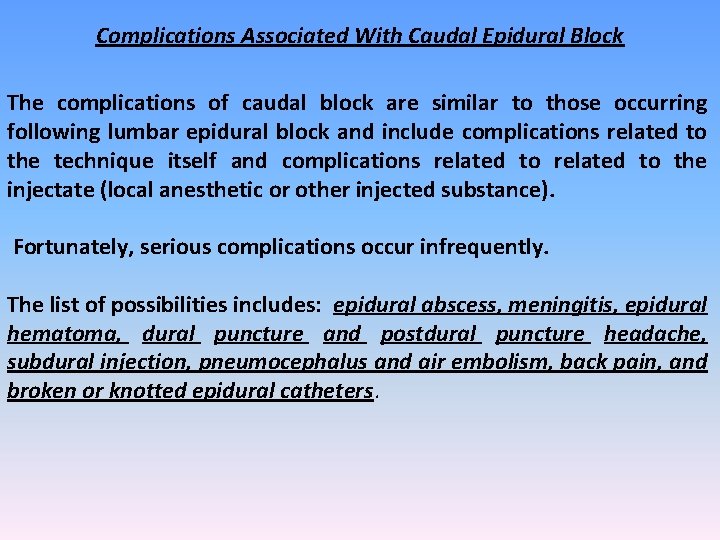 Complications Associated With Caudal Epidural Block The complications of caudal block are similar to