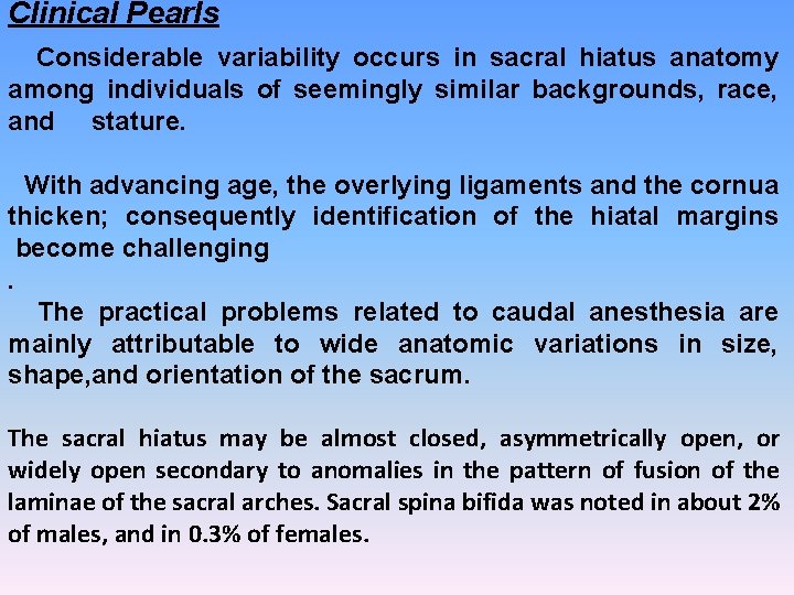Clinical Pearls Considerable variability occurs in sacral hiatus anatomy among individuals of seemingly similar
