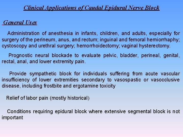 Clinical Applications of Caudal Epidural Nerve Block General Uses Administration of anesthesia in infants,