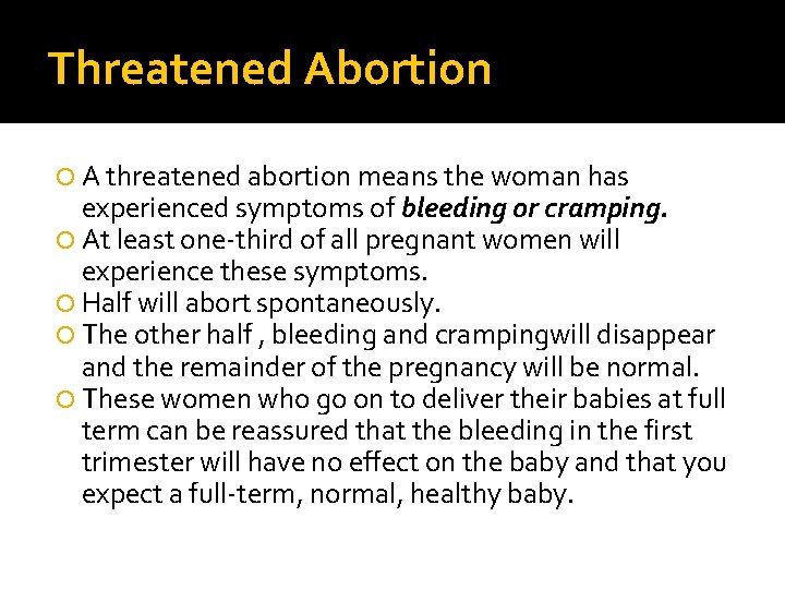 Threatened Abortion A threatened abortion means the woman has experienced symptoms of bleeding or