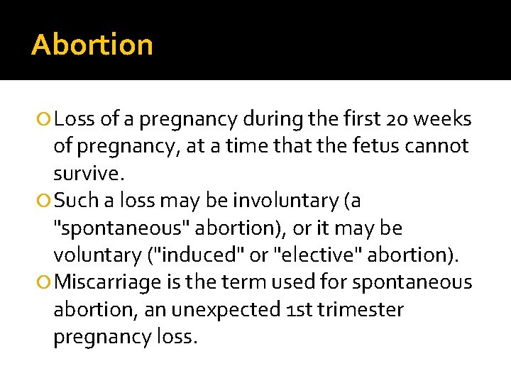 Abortion Loss of a pregnancy during the first 20 weeks of pregnancy, at a