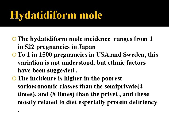 Hydatidiform mole The hydatidiform mole incidence ranges from 1 in 522 pregnancies in Japan