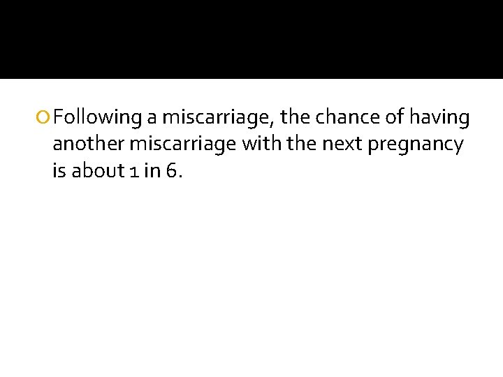  Following a miscarriage, the chance of having another miscarriage with the next pregnancy