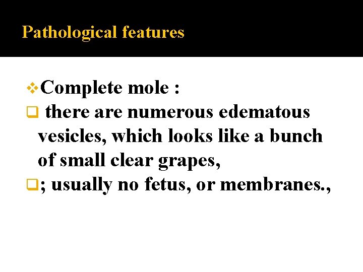 Pathological features v. Complete q there are mole : numerous edematous vesicles, which looks