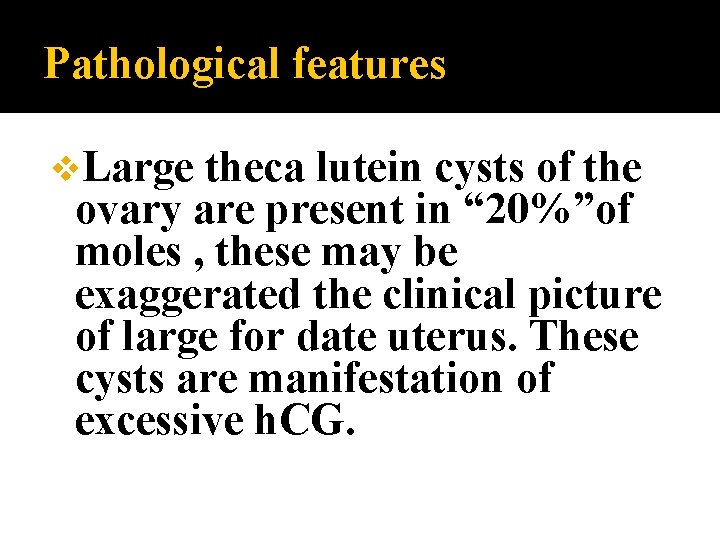 Pathological features v. Large theca lutein cysts of the ovary are present in “