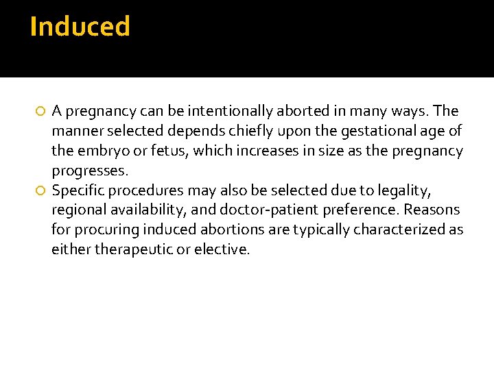 Induced A pregnancy can be intentionally aborted in many ways. The manner selected depends