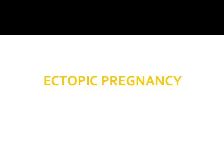 ECTOPIC PREGNANCY 