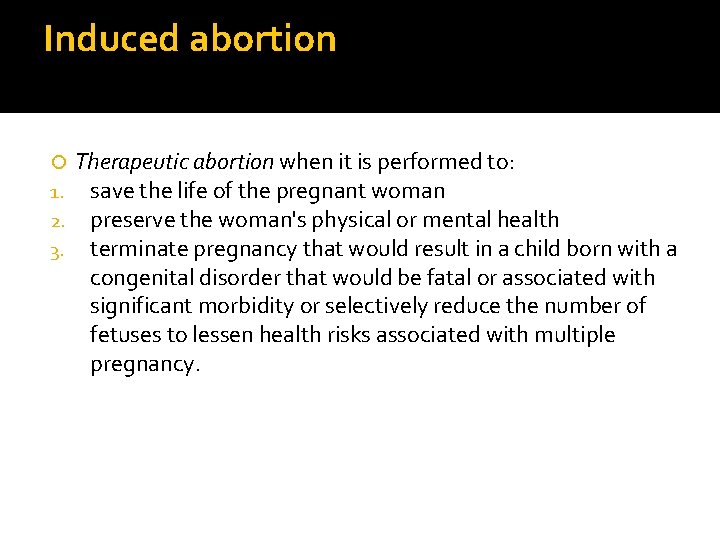 Induced abortion 1. 2. 3. Therapeutic abortion when it is performed to: save the