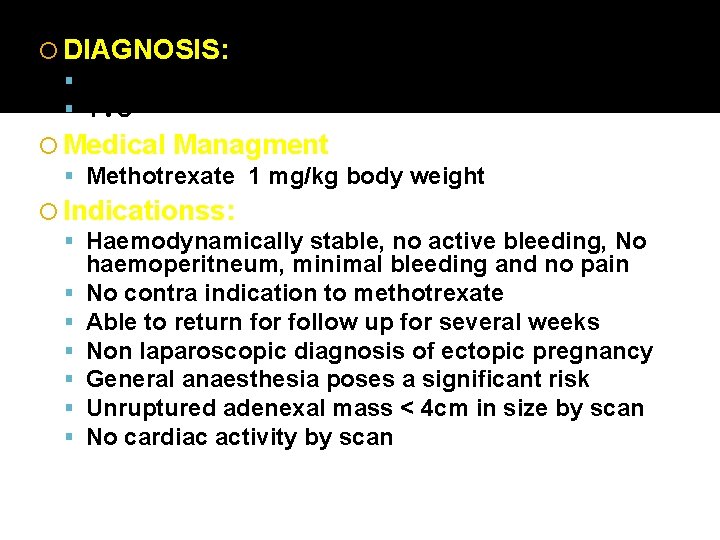  DIAGNOSIS: BHCG level TVU Medical Managment Methotrexate 1 mg/kg body weight Indicationss: Haemodynamically