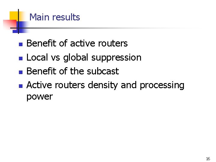 Main results n n Benefit of active routers Local vs global suppression Benefit of