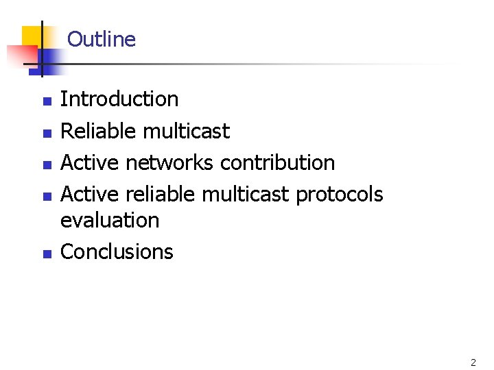 Outline n n n Introduction Reliable multicast Active networks contribution Active reliable multicast protocols