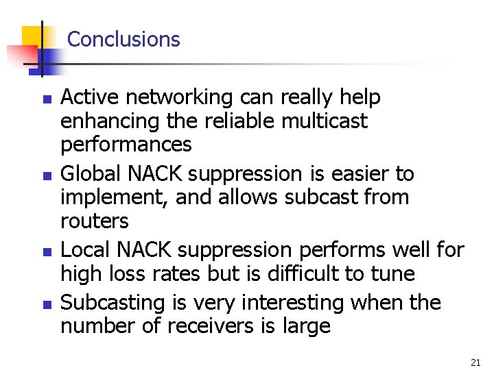 Conclusions n n Active networking can really help enhancing the reliable multicast performances Global