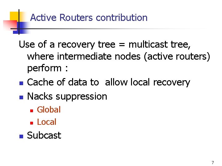 Active Routers contribution Use of a recovery tree = multicast tree, where intermediate nodes