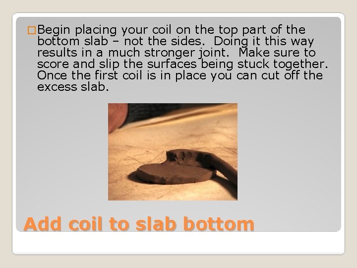 � Begin placing your coil on the top part of the bottom slab –