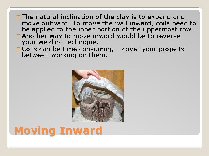 � The natural inclination of the clay is to expand move outward. To move