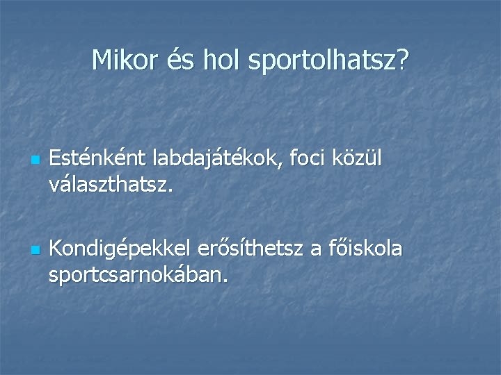 Mikor és hol sportolhatsz? n n Esténként labdajátékok, foci közül választhatsz. Kondigépekkel erősíthetsz a