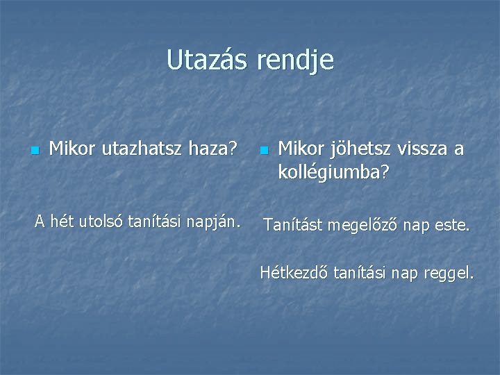 Utazás rendje n Mikor utazhatsz haza? A hét utolsó tanítási napján. n Mikor jöhetsz