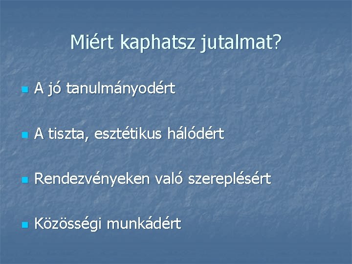 Miért kaphatsz jutalmat? n A jó tanulmányodért n A tiszta, esztétikus hálódért n Rendezvényeken