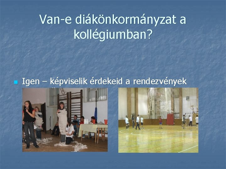 Van-e diákönkormányzat a kollégiumban? n Igen – képviselik érdekeid a rendezvények szervezői. 