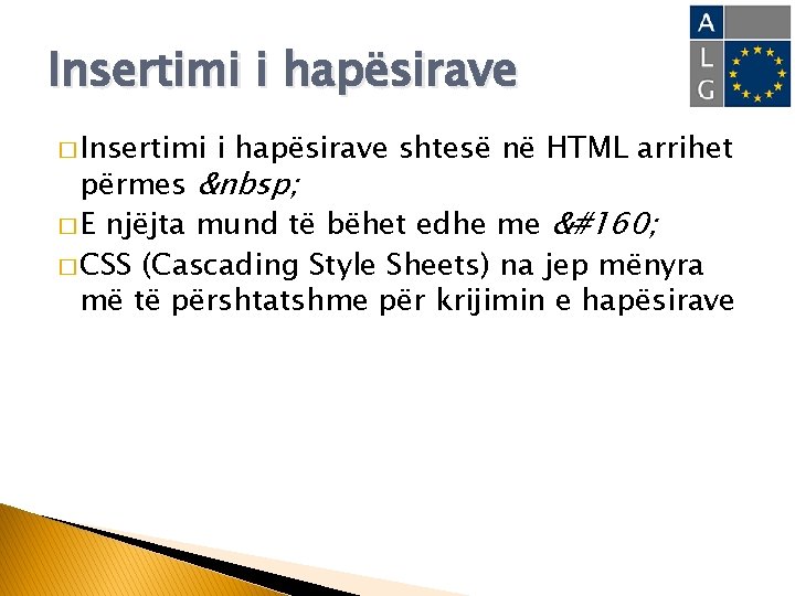 Insertimi i hapësirave � Insertimi i hapësirave shtesë në HTML arrihet përmes &nbsp; �