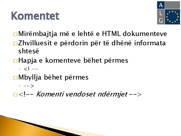Komentet � Mirëmbajtja më e lehtë e HTML dokumenteve � Zhvilluesit e përdorin për