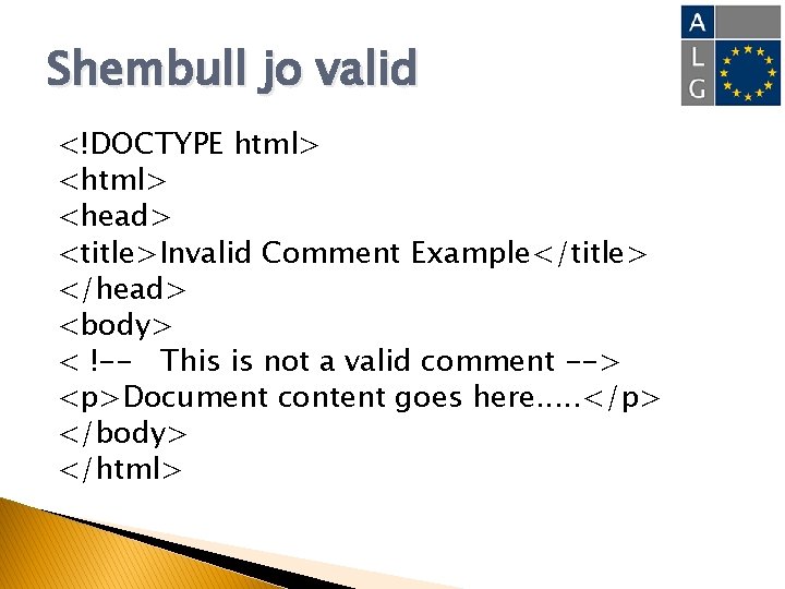 Shembull jo valid <!DOCTYPE html> <head> <title>Invalid Comment Example</title> </head> <body> < !-- This