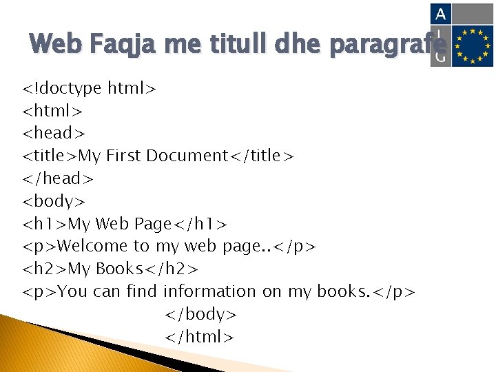 Web Faqja me titull dhe paragrafe <!doctype html> <head> <title>My First Document</title> </head> <body>