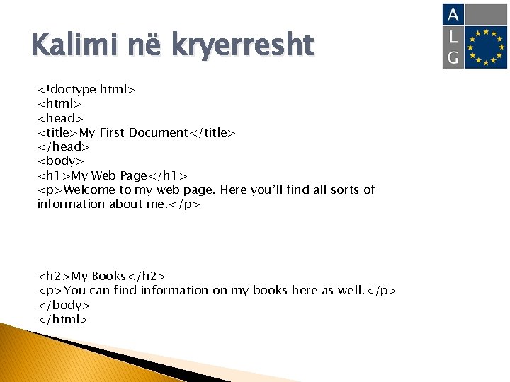 Kalimi në kryerresht <!doctype html> <head> <title>My First Document</title> </head> <body> <h 1>My Web