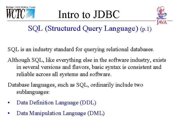 Intro to JDBC SQL (Structured Query Language) (p. 1) SQL is an industry standard Intro to JDBC SQL (Structured Query Language) (p. 1) SQL is an industry standard