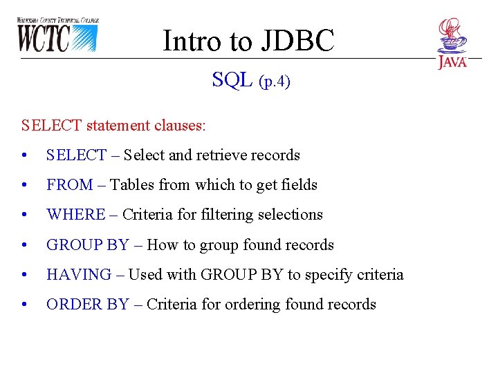 Intro to JDBC SQL (p. 4) SELECT statement clauses: • SELECT – Select and Intro to JDBC SQL (p. 4) SELECT statement clauses: • SELECT – Select and