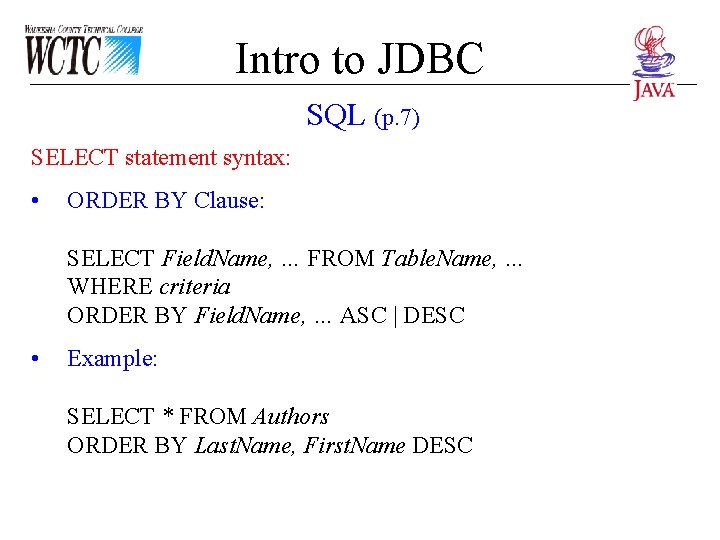 Intro to JDBC SQL (p. 7) SELECT statement syntax: • ORDER BY Clause: SELECT Intro to JDBC SQL (p. 7) SELECT statement syntax: • ORDER BY Clause: SELECT