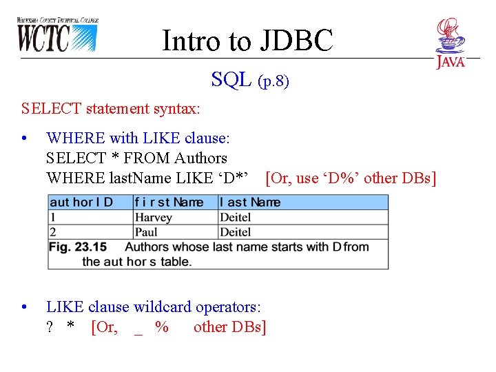 Intro to JDBC SQL (p. 8) SELECT statement syntax: • • WHERE with LIKE Intro to JDBC SQL (p. 8) SELECT statement syntax: • • WHERE with LIKE