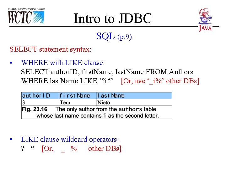 Intro to JDBC SQL (p. 9) SELECT statement syntax: • WHERE with LIKE clause: Intro to JDBC SQL (p. 9) SELECT statement syntax: • WHERE with LIKE clause: